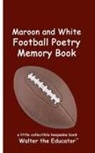 Walter the Educator - Maroon and White Football Poetry Memory Book