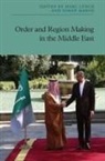 Marc (Professor of Political Science Lynch, Marc Mabon Lynch, Marc Lynch Simon Mabon, Marc Lynch, Simon Mabon, Marc Lynch... - Order and Region Making in the Middle East