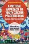 Andy Hamilton, Mark Hammond, Eliz McArdle - A Critical Approach to Youth Sector Peacebuilding