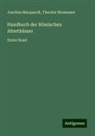 Joachim Marquardt, Theodor Mommsen - Handbuch der Römischen Alterthümer