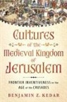 Benjamin Z Kedar, Benjamin Z. Kedar - Cultures of the Medieval Kingdom of Jerusalem