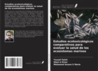 Mohamed Assem S Marie, Wael A Omar, Yousef Saleh - Estudios ecotoxicológicos comparativos para evaluar la salud de los ecosistemas marinos