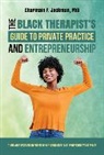 Charmain Jackman, Charmain F Jackman - The Black Therapist's Guide to Private Practice and Entrepreneurship