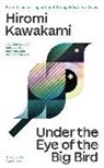 Hiromi Kawakami - Under the Eye of the Big Bird