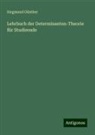 Siegmund Günther - Lehrbuch der Determinanten-Theorie für Studirende