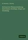 J Hartwig, J. Hartwig, M Neumann, M. Neumann - Die Kunst der Pflanzenvermehrung durch Samen, Stecklinge, Ableger und Veredelung
