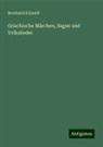 Bernhard Schmidt - Griechische Märchen, Sagen und Volkslieder