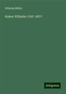 Wilhelm Müller - Kaiser Wilhelm 1797-1877