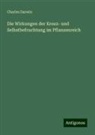 Charles Darwin - Die Wirkungen der Kreuz- und Selbstbefruchtung im Pflanzenreich