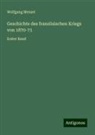 Wolfgang Menzel - Geschichte des französischen Kriegs von 1870-71