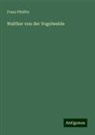 Franz Pfeiffer - Walther von der Vogelweide