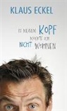 Klaus Eckel - In meinem Kopf möchte ich nicht wohnen