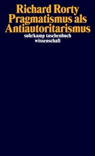Richard Rorty, Eduardo Mendieta - Pragmatismus als Antiautoritarismus