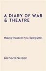 Richard Nelson - A Diary of War & Theatre