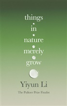 Yiyun Li, Li Yiyun - Things in Nature Merely Grow