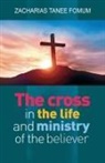 Zacharias Tanee Fomum - The Cross in The Life and Ministry of The Believer