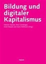 Valentin Dander, Nina Grünberger, Horst Niesyto, Horst Niesyto u a, Horst Pohlmann - Bildung und digitaler Kapitalismus