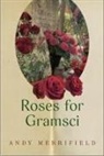 Andy Merrifield - Roses for Gramsci