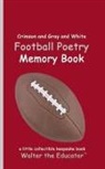 Walter the Educator - Crimson and Gray and White Football Poetry Memory Book