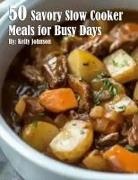 Kelly Johnson - 50 Savory Slow Cooker Meals for Busy Days