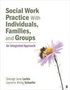 Shelagh J Larkin, Shelagh J J Larkin, Shelagh J. Larkin, Shelagh J. Schaefer Larkin, Jaylene Krieg Schaefer, Jaylene Krieg Krieg Schaefer - Social Work Practice With Individuals, Families, and Groups
