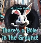 Matthew Hawk - There's a Hole in the Ground!