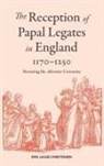Emil Lauge Christensen - The Reception of Papal Legates in England, 1170-1250