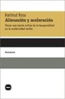 Hartmut Rosa - Alienación y aceleración : hacia una teoría crítica de la temporalidad en la modernidad tardía