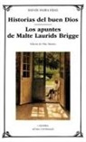 Rainer Maria Rilke - Historias del buen Dios ; Los apuntes de Malte Laurids Bridge