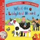 Julia Donaldson, Lydia Monks - What the Ladybird Heard