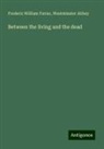 Westminster Abbey, Frederic William Farrar - Between the living and the dead