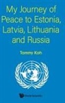 Tommy Koh, Tommy Koh - My Journey Of Peace To Estonia, Latvia, Lithuania And Russia