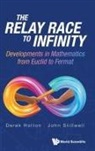 John Stillwell Derek Holton, Derek Allan Holton, Holton Derek Allan, John Stillwell, Stillwell John - Relay Race To Infinity, The: Developments In Mathematics From Euclid To Fermat