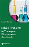 &amp;, ¿smail Tosun, Ismail Tosun, Ismail Tosun, Tosun Ismail - Solved Problems In Transport Phenomena: Mass Transfer