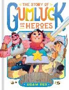 Adam Rex - The Story of Gumluck and the Heroes Book Three
