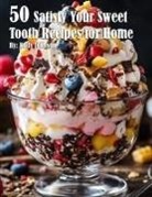 Kelly Johnson - 50 Satisfy Your Sweet Tooth Recipes for Home