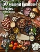 Kelly Johnson - 50 Seasonal Farmhouse Recipes