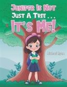 Michael Ryan - Juniper Is Not Just a Tree . . . It's Me!