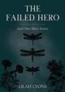 Lilah Lyons - The Failed Hero and Other Short Stories