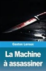 Gaston Leroux - La Machine à assassiner