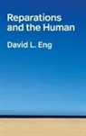 David L Eng, David L. Eng - Reparations and the Human