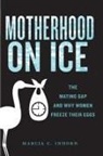 Marcia C Inhorn, Marcia C. Inhorn - Motherhood on Ice