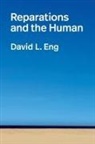 David L Eng, David L. Eng - Reparations and the Human