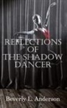 Beverly L. Anderson - Reflections of the Shadow Dancer