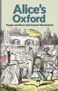 Peter Hunt - Alice's Oxford People and Places that Inspired Wonderland