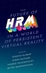 Dinesh Kumar, Dinesh (Lovely Professional University Kumar, Mitra Madanchian, Mitra (University Canada West Madanchian, Nidhi Suthar, Nidhi (Tantia University Suthar... - The Future of HRM in a World of Persistent Virtual Reality