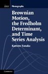 Katsuto Tanaka, Katsuto (Hitotsubashi University Tanaka, Tanaka Katsuto - Brownian Motion, the Fredholm Determinant, and Time Series Analysis