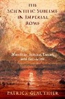 Patrick Glauthier, Patrick (Assistant Professor of Classic Glauthier, Patrick (Assistant Professor of Classics Glauthier - Scientific Sublime in Imperial Rome