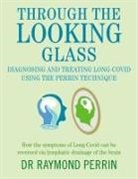 Raymond Perrin - Through the Looking Glass: Diagnosing and Treating Long COVID using the Perrin Technique