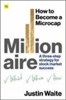 Justin Waite - How to Become a Microcap Millionaire